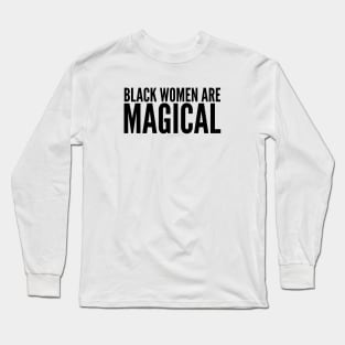 Black Women Are Magical | Black Power Long Sleeve T-Shirt